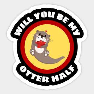 Will You Be My Otter Half - Otter Pun Sticker